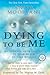 Dying to Be Me: My Journey from Cancer, to Near Death, to True Healing