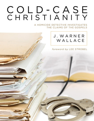 Cold-Case Christianity by J. Warner Wallace