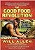 The Good Food Revolution: Growing Healthy Food, People, and Communities