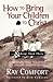 How to Bring Your Children to Christ... & Keep Them There by Ray Comfort