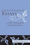 Classical Evangelical Essays in Old Testament Interpretation by Walter C. Kaiser Jr.