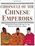 Chronicle of the Chinese Emperors: The Reign-by-Reign Record of the Rulers of Imperial China (Chronicles)