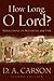 How Long, O Lord? by D.A. Carson