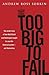 Too Big to Fail: The Inside Story of How Wall Street and Washington Fought to Save the Financial System from Crisis — and Themselves