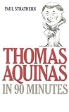 Thomas Aquinas in 90 Minutes by Paul Strathern