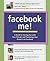 Facebook Me!: A Guide to Ha...