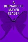 A Bernadette Mayer Reader by Bernadette Mayer