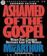 Ashamed of the Gospel by John F. MacArthur Jr.