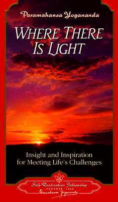 "Where There is Light (Self-Realization Fellowship)" by Paramahansa Yogananda