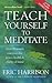 Teach Yourself to Meditate  by Eric Harrison