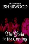 The World In The Evening by Christopher Isherwood