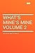 What's Mine's Mine Volume 2