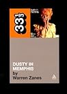 Dusty in Memphis by Warren Zanes