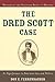 The Dred Scott Case: Its Significance in American Law and Politics