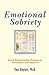 Emotional Sobriety: From Relationship Trauma to Resilience and Balance