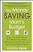 The Money Saving Mom's Budget: Slash Your Spending, Pay Down Your Debt, Streamline Your Life, and Save Thousands a Year