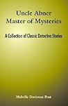 Uncle Abner Master of Mysteries by Melville Davisson Post