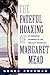 The Fateful Hoaxing Of Margaret Mead: A Historical Analysis Of Her Samoan Research