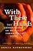 With These Hands: The Hidden World of Migrant Farmworkers Today