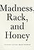 Madness, Rack, and Honey: Collected Lectures