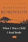 When I Was a Child I Read Books by Marilynne Robinson