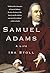 Samuel Adams: A Life