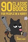 90 Classic Books for People in a Hurry by Henrik Lange