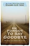 He Forgot to Say Goodbye by Benjamin Alire Sáenz