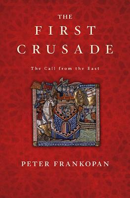 The First Crusade by Peter Frankopan