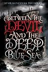 Between the Devil and the Deep Blue Sea by April Genevieve Tucholke