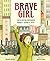 Brave Girl: Clara and the Shirtwaist Makers' Strike of 1909