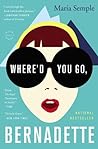 Where'd You Go, Bernadette by Maria Semple