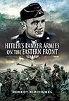 Hitler's Panzer Armies On The Eastern Front by Robert Kirchubel