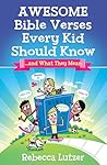 Awesome Bible Verses Every Kid Should Know by Rebecca Lutzer