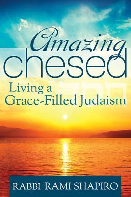 Amazing Chesed by Rami M. Shapiro