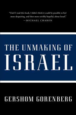 The Unmaking of Israel by Gershom Gorenberg