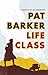 Life Class (Life Class, #1) by Pat Barker