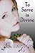 To Serve is Divine (The Divine Trilogy, #1)