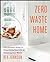 Zero Waste Home: The Ultimate Guide to Simplifying Your Life by Reducing Your Waste