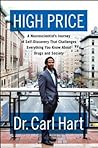 High Price: A Neuroscientist's Journey of Self-Discovery That Challenges Everything You Know About Drugs and Society