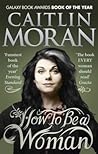 How to Be a Woman by Caitlin Moran