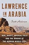 Lawrence in Arabia by Scott Anderson