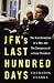 JFK's Last Hundred Days: The Transformation of a Man and the Emergence of a Great President