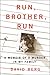 Run, Brother, Run: A Memoir of a Murder in My Family