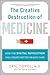 The Creative Destruction of Medicine: How the Digital Revolution Will Create Better Health Care