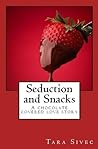 Seduction and Snacks by Tara Sivec