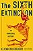 The Sixth Extinction: An Unnatural History