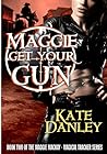 Maggie Get Your Gun by Kate Danley