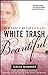 White Trash Beautiful (White Trash Trilogy, #1) by Teresa Mummert