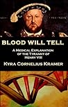 Book cover for Blood Will Tell: A Medical Explanation of the Tyranny of Henry VIII